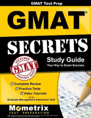 GMAT Test Prep: GMAT Secrets Study Guide: Complete Review, Practice Tests, Video Tutorials for the Graduate Management Admission Test by 