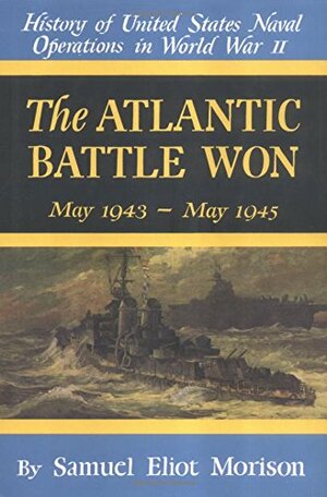 History of US Naval Operations in WWII 10: Atlantic Battle Won 5/43-5/45 by Samuel Eliot Morison