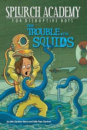 The Trouble with Squids by Julie Berry