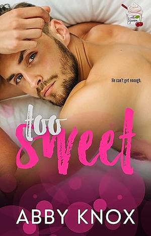 Too Sweet by Abby Knox