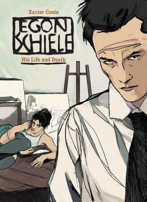 Egon Schiele: His Life and Death by Xavier Coste