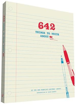 642 Things to Write About Me by San Francisco Writers' Grotto