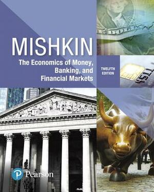 Economics of Money, Banking and Financial Markets by Frederic Mishkin