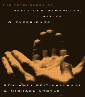The Psychology of Religious Behaviour, Belief and Experience by Michael Argyle, Benjamin Beit-Hallahmi
