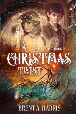 A Christmas Twist: A Twist in Time Book II by Brent a. Harris