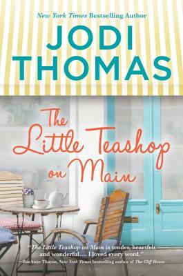 The Little Teashop on Main: A Clean & Wholesome Romance by Jodi Thomas