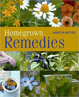 Homegrown Remedies by Anne McIntyre