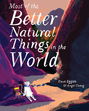 Most of the Better Natural Things in the World by Dave Eggers