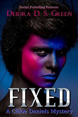 Fixed: A Chloe Daniels Mystery by Deidra D.S. Green