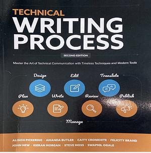 Technical Writing Process: Master the Art of Technical Communication with Timeless Techniques and Modern Tools by Kieran Morgan, Amanda Butler, Caity Cronkhite