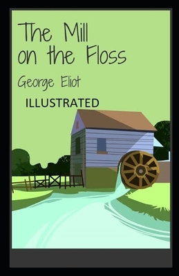 The Mill on the Floss Illustrated by George Eliot