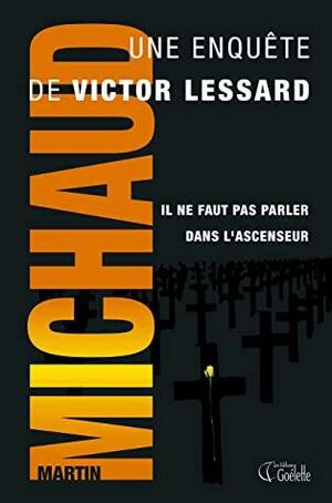 Il ne faut pas parler dans l'ascenceur: Série Victor Lessard by Martin Michaud