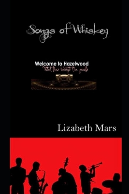 Songs of Whiskey: Welcome to Hazelwood by Lizabeth Mars