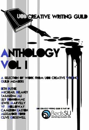 UOB Creative Writing Guild Anthology: Vol 1 by Michael Delaney, V.F. Holloway, Lilly Bonhomme, Alexander Ford, Lewis Marvelly, Beth Duthie, Clive Gresswell, Cameron Easton, Tasmeena Ali