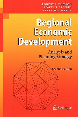 Regional Economic Development: Analysis and Planning Strategy by Roger R. Stough, Brian H. Roberts, Robert J. Stimson