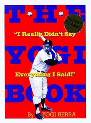 The Yogi Book : I Really Didn't Say Everything I Said by Yogi Berra