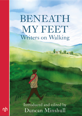 Beneath My Feet: Writers on Walking by 