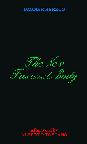 The New Fascist Body by Dagmar Herzog