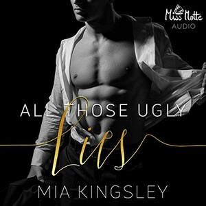 All Those Ugly Lies by Mia Kingsley