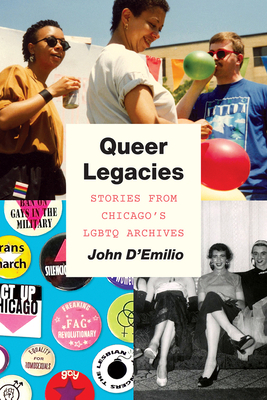 Queer Legacies: Stories from Chicago's LGBTQ Archives by John D'Emilio