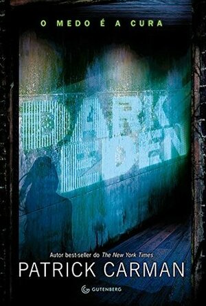 Dark Eden: O Medo e A Cura by Patrick Carman