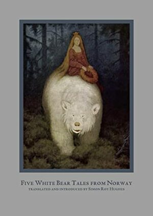 Five Norwegian White Bear Tales by Simon Roy Hughes