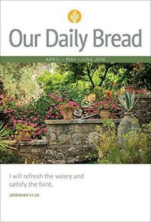 Our Daily Bread - April/May/June 2016 by Our Daily Bread Ministries
