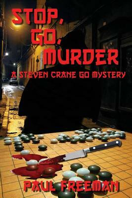 Stop, Go, Murder: A Steven Crane Go Mystery by Paul Freeman