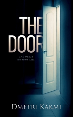 The Door and Other Uncanny Tales by Dmetri Kakmi