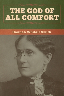 The God of All Comfort by Hannah Whitall Smith