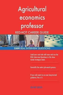 Agricultural economics professor RED-HOT Career; 2509 REAL Interview Questions by Red-Hot Careers