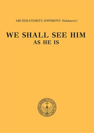 We Shall See Him as He is by Sophrony Sakharov, Rosemary Edmonds