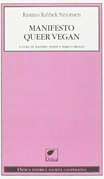 Manifesto Queer Vegan by Filippo Trasatti, Massimo Filippi, Rasmus Rahbek Simonsen, Marco Reggio