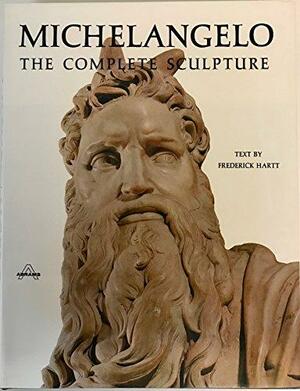 Michelangelo: The Complete Sculpture by Frederick Hartt