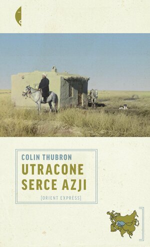 Utracone serce Azji by Colin Thubron
