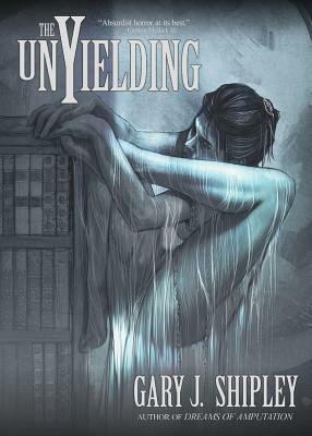 The Unyielding by Gary J. Shipley