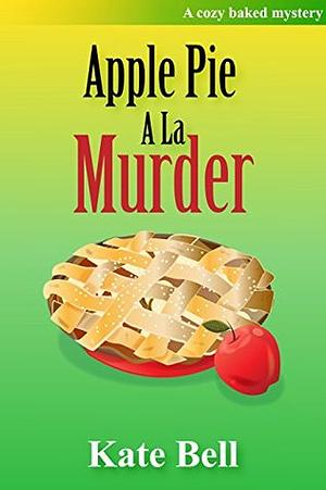 Apple Pie a la Murder by Kate Bell