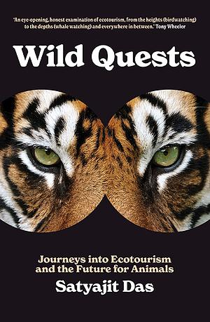 Wild Quests: Journeys Into Ecotourism and the Future for Animals by Satyajit Das