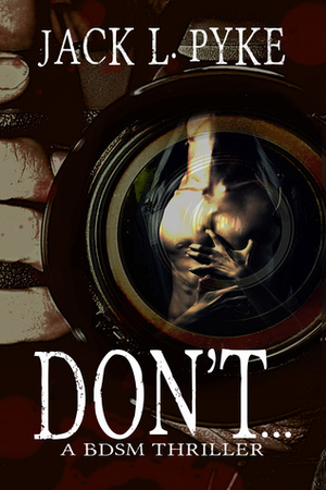 Don't... by Jack L. Pyke