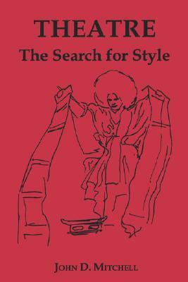 Theatre: The Search for Style by John D. Mitchell