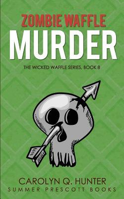Zombie Waffle Murder by Carolyn Q. Hunter