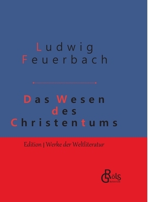 Das Wesen des Christentums: Gebundene Ausgabe by Ludwig Feuerbach