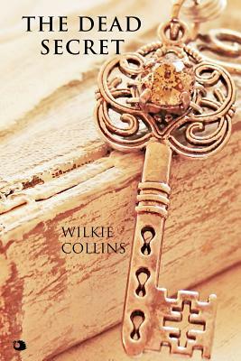 The Dead Secret by Wilkie Collins