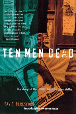 Ten Men Dead: The Story of the 1981 Irish Hunger Strike by David Beresford