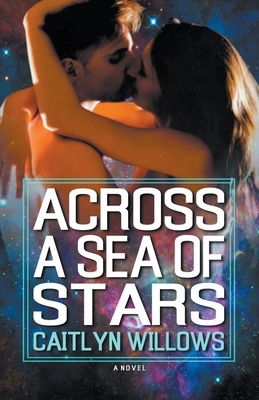 Across a Sea of Stars by Caitlyn Willows