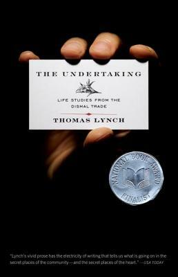 The Undertaking: Life Studies from the Dismal Trade by Thomas Lynch