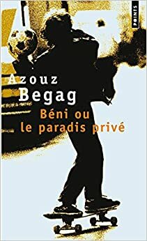 Béni ou le Paradis privé by Azouz Begag