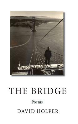 The Bridge: Poems by David Holper