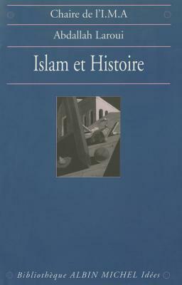 Islam Et Histoire by Abdallah Laroui, Abd Allah Arawi