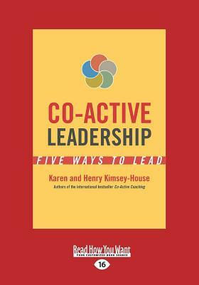 Co-Active Leadership: Five Ways to Lead (Large Print 16pt) by Henry Kimsey-House, Karen Kimsey-House